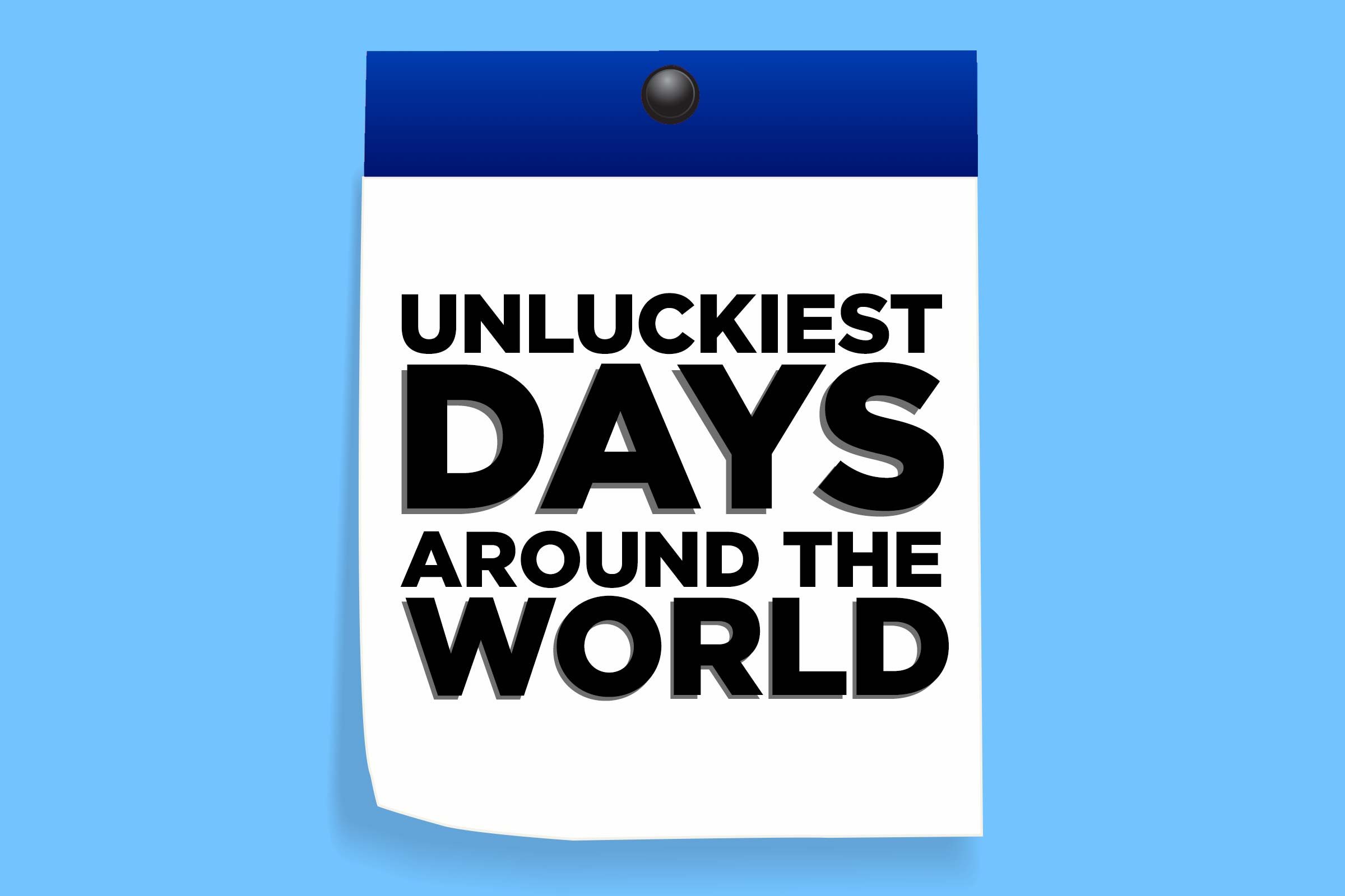 The 7 Unluckiest Days Around the World