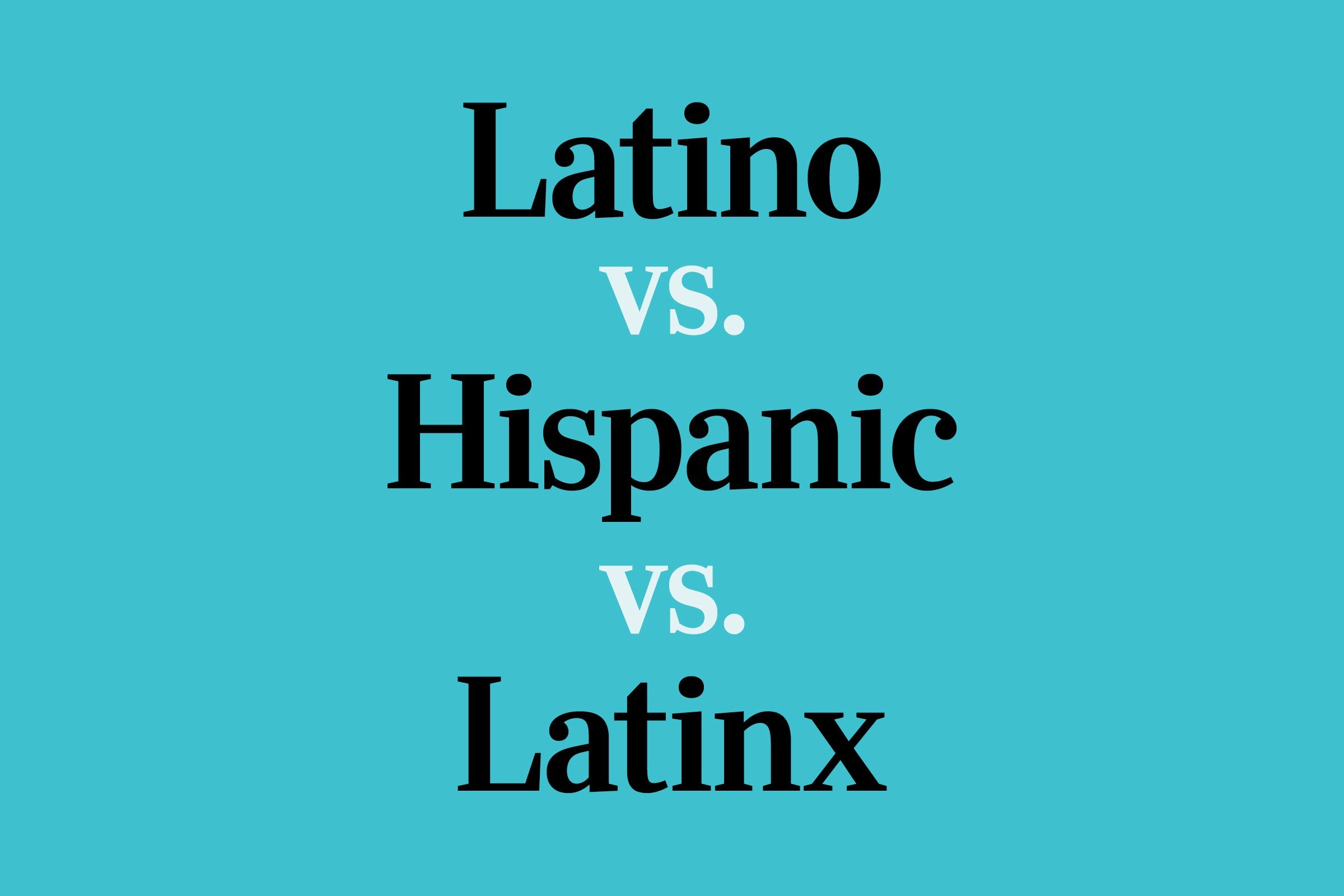 Latino, Hispanic and Latinx: What the Terms Mean and How to Use Them